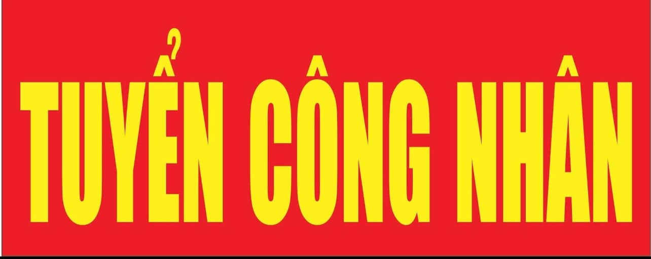 TUYỂN DỤNG CÔNG NHÂN -NHÂN VIÊN QA-QC CHÍNH THỨC